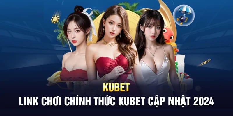 Dùng các đường link vào Kubet dự phòng mới